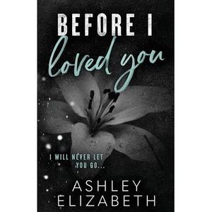 Before I Loved You -- Ashley Elizabeth